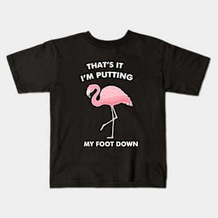 Flamingo, That's I'm Putting Foot Down Funny Kids T-Shirt